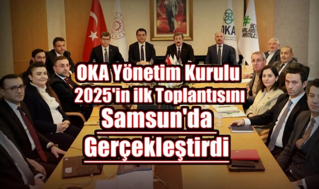 OKA Yönetim Kurulu 2025'in İlk Toplantısını Samsun'da Gerçekleştirdi