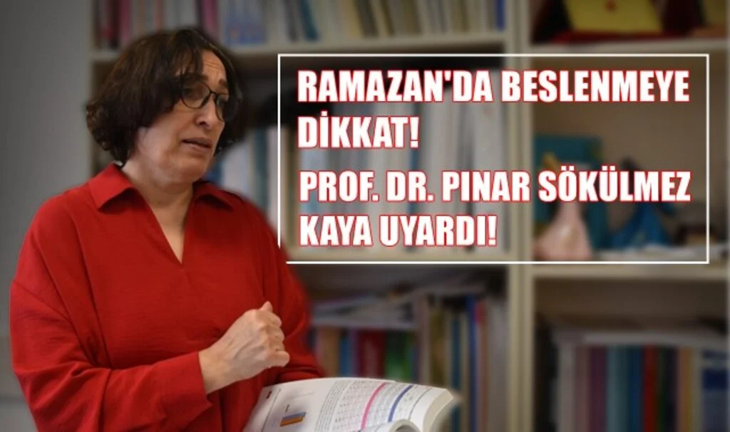 Ramazan'da Beslenmeye Dikkat! Prof. Dr. Pınar Sökülmez Kaya Uyardı!