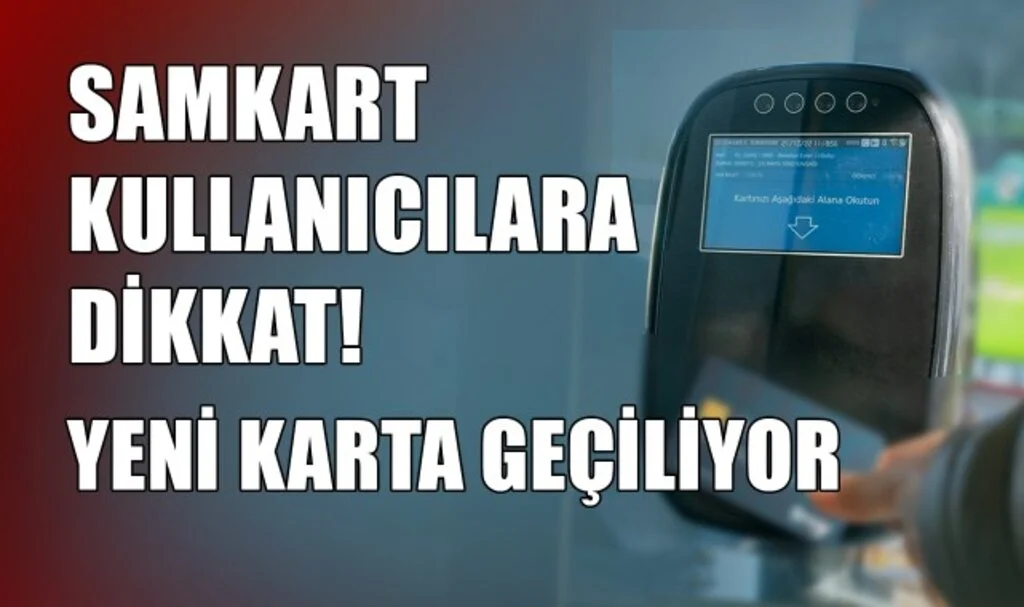 Samkart Kullanıcıları Dikkat! Yeni Karta Geçiliyor