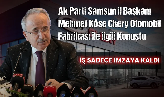 Samsun'a Yapılması Beklenen Chery Otomobil Fabrikası ile İlgili Son Dakika Gelişmesi