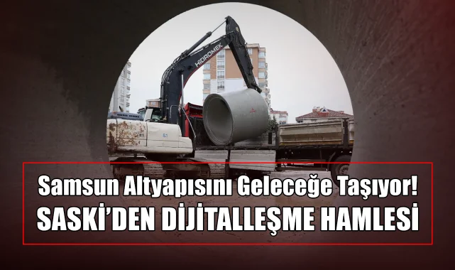 Samsun Altyapısını Geleceğe Taşıyor! SASKİ'den Dijitalleşme Hamlesi 