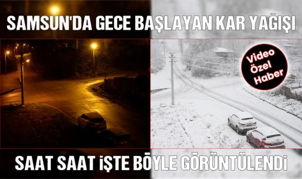 Samsun'da Gece Bastıran Kar Yağışı Saat Saat İşte Böyle Görüntülendi