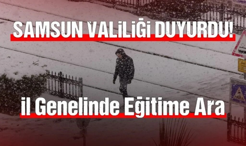 Samsun Valiliği Duyurdu! İl Genelinde Eğitime Ara