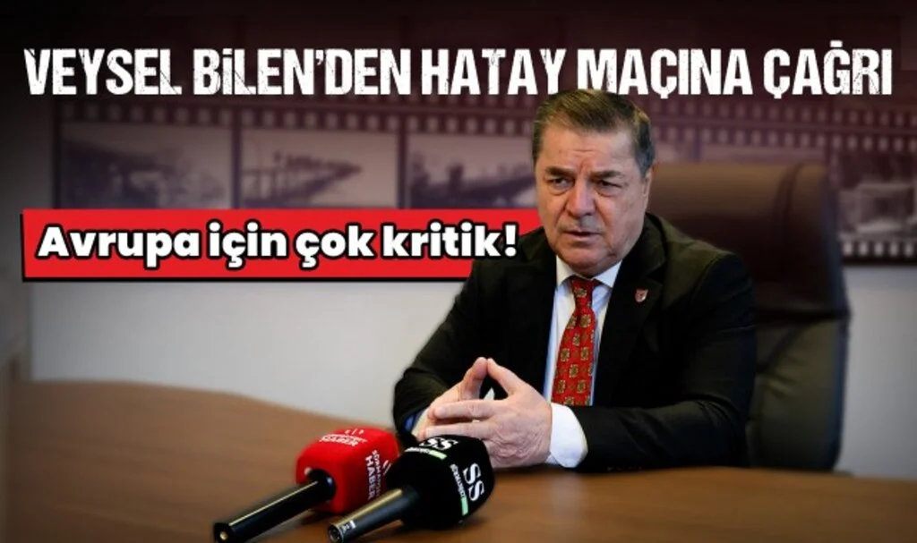 Veysel Bilen'den Hatay Maçına Çağrı: Avrupa için çok kritik!