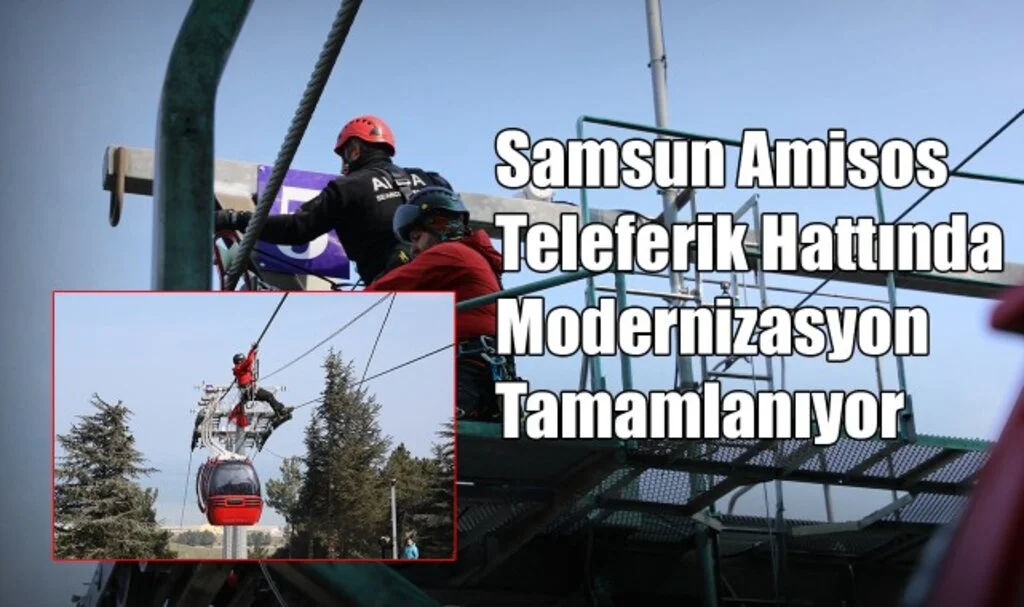 Samsun Amisos Teleferik Hattında Modernizasyon Tamamlanıyor