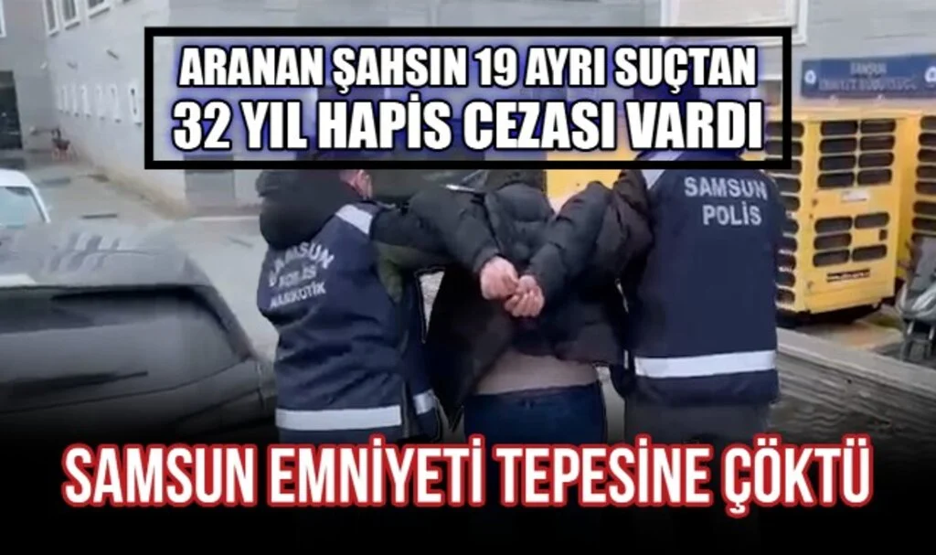 Samsun'da 19 Suçtan 32 Yıl Hapis Cezası Bulunan Şahıs Yakalandı