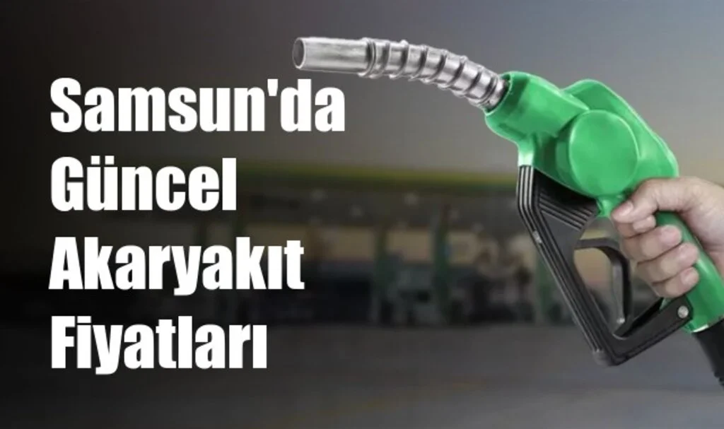 Samsun'da Akaryakıt Fiyatlarında Son Durum