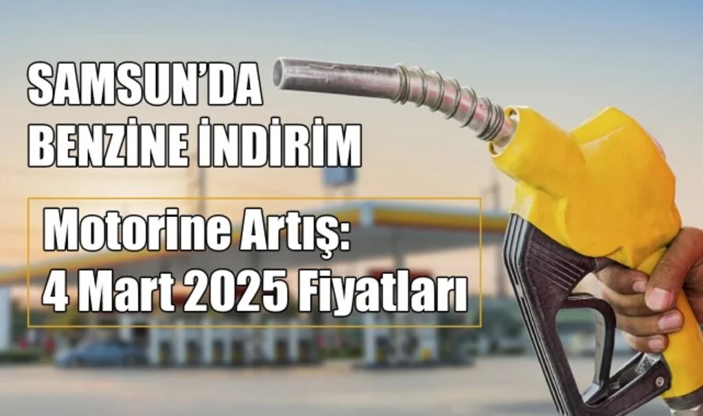 Samsun'da Benzine İndirim, Motorine Artış: 4 Mart 2025 Fiyatları