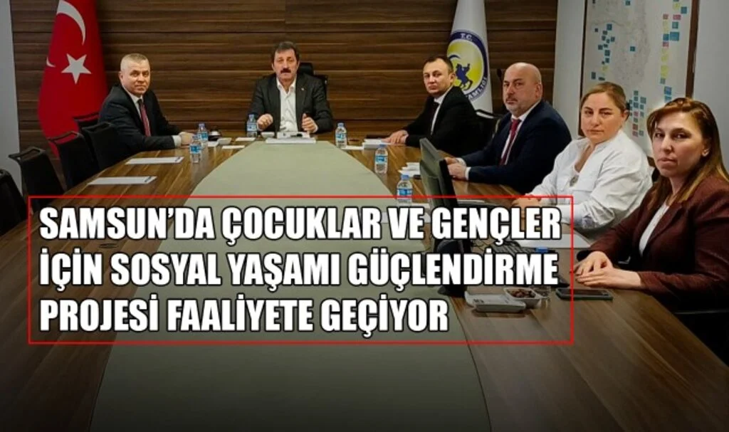 Samsun'da Çocuklar ve Gençler İçin Sosyal Yaşamı Güçlendirme Projesi Faaliyete Geçiyor!