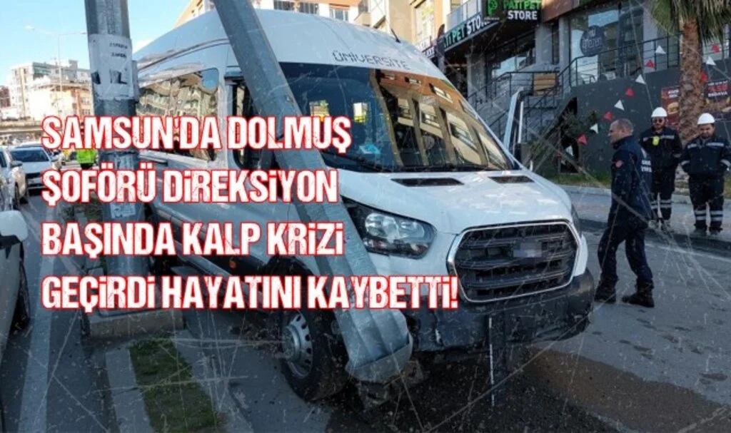 Samsun'da Dolmuş Şoförü Kalp Krizi Sonucu Hayatını Kaybetti