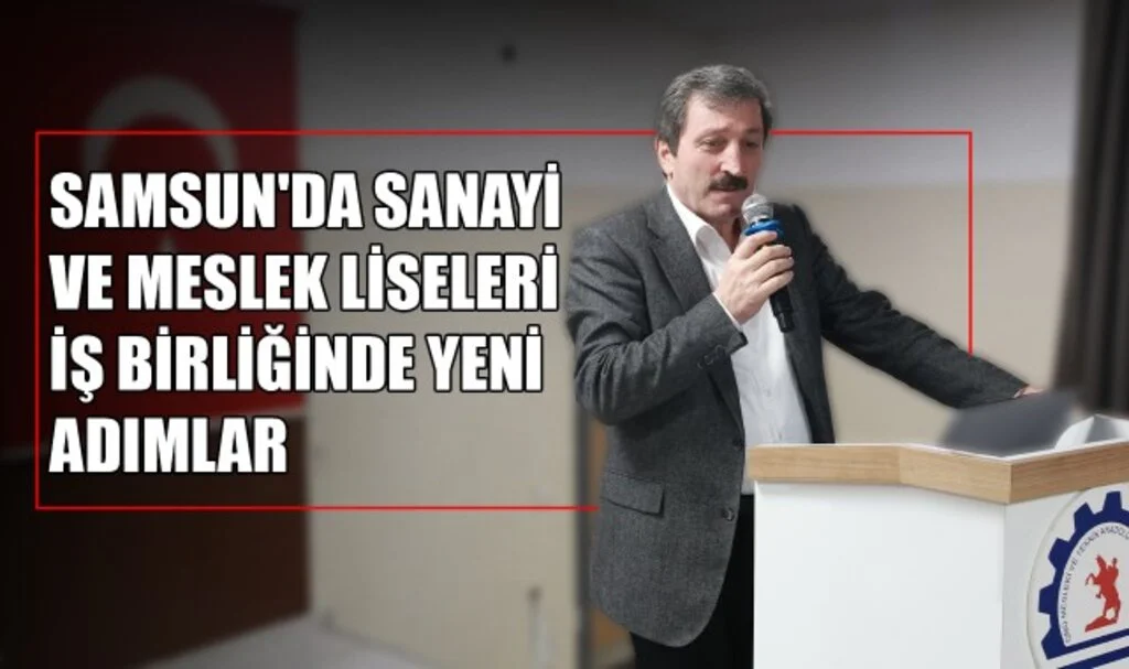 Samsun'da Sanayi ve Meslek Liseleri İş Birliğinde Yeni Adımlar