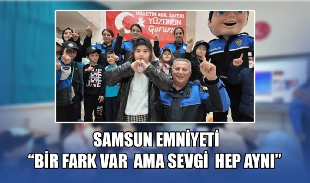 Samsun Emniyetinden "Bir Fark Var Ama Sevgi Hep Aynı" Mesajı...