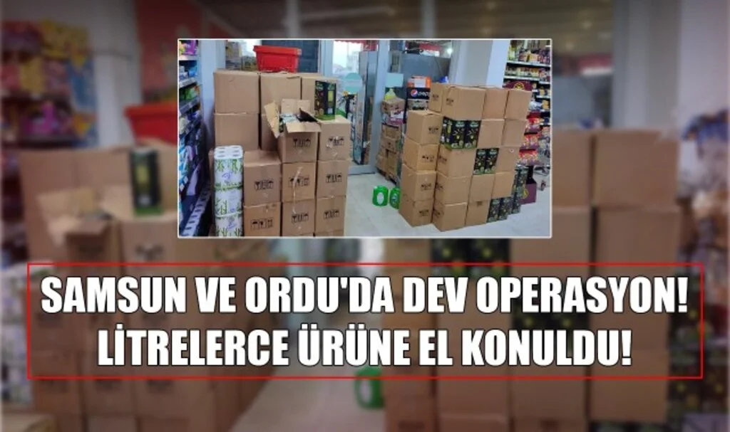 Samsun ve Ordu'da Dev Operasyon! Litrelerce Ürüne El Konuldu