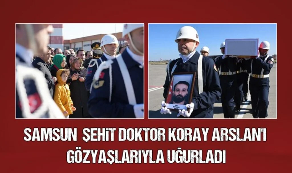 Şehit Doktor Koray Arslan Samsun'da Son Yolculuğuna Uğurlandı