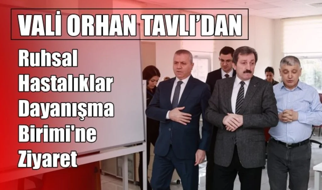 Vali Orhan Tavlı'dan 'Ruhsal Hastalıklar Dayanışma Birimi'ne Ziyaret