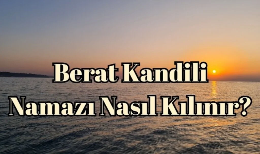 Berat Gecesi 6 Rekat Namaz Nasıl Kılınır