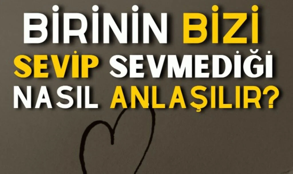 Birinin Seni Sevdiğini Nasıl Anlarsın