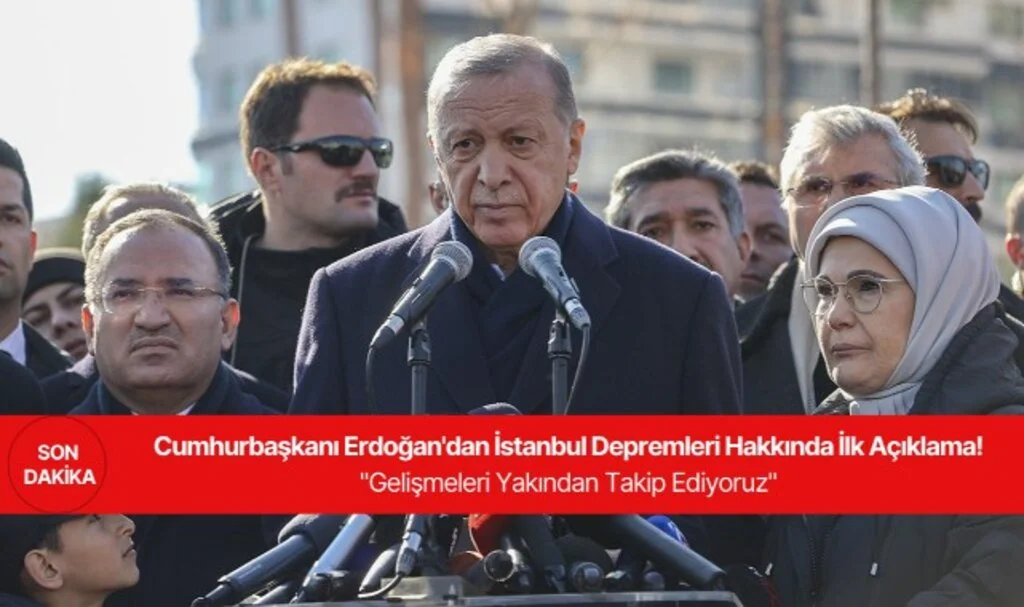 Cumhurbaşkanı Erdoğan'dan İstanbul Depremleri Hakkında İlk Açıklama! "Gelişmeleri Yakından Takip Ediyoruz"