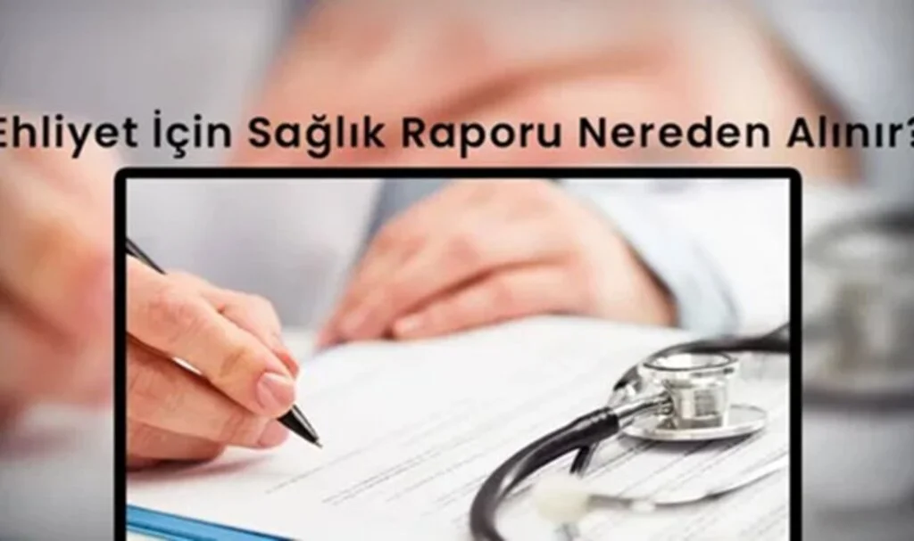 Ehliyet İçin Sağlık Raporu Nasıl Alınır