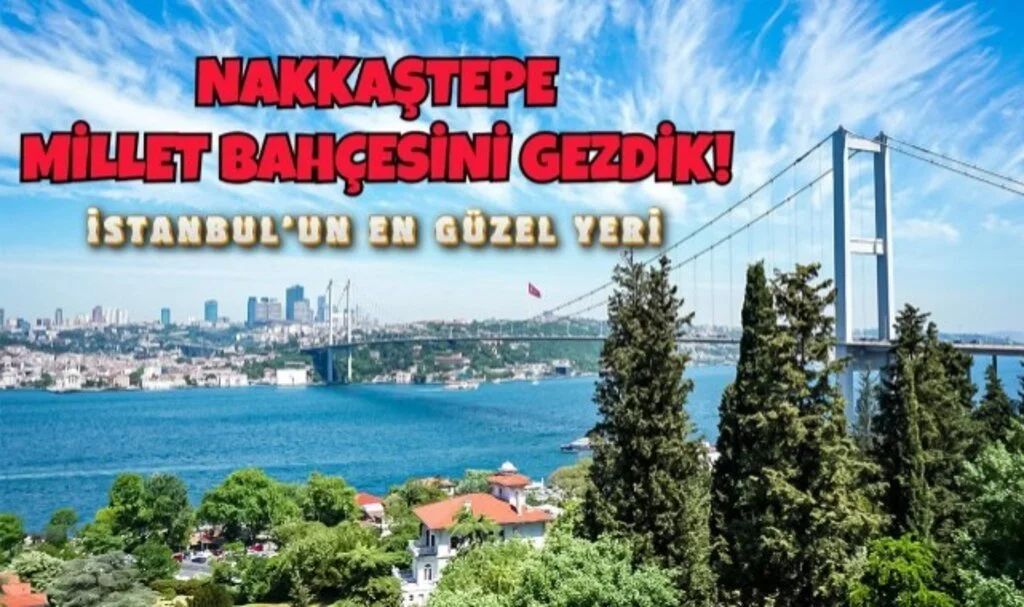 Nakkaştepe Millet Bahçesi Nasıl Gidilir