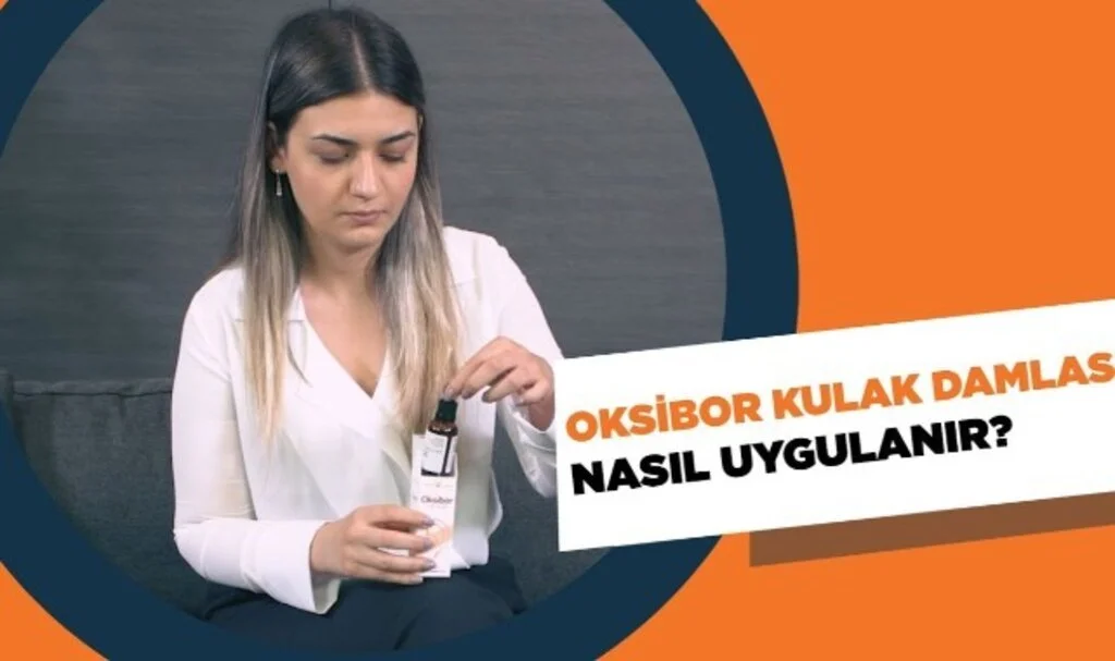 Oksibor Kulak Damlası Nasıl Kullanılır