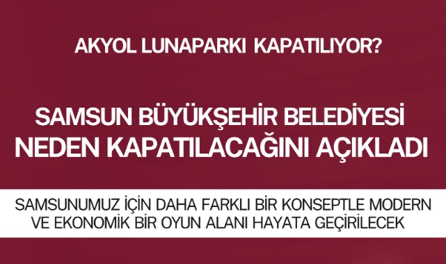 Samsun Büyükşehir Belediyesi Açıkladı! Akyol Lunaparkı Neden Kapatılıyor? 