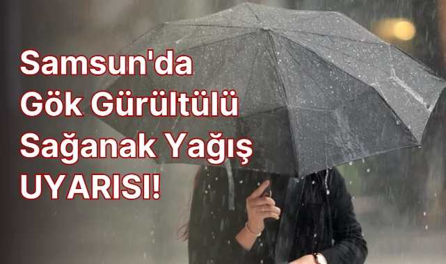 Meteorolojiden Samsun'a Uyarı! Sağanak ve Gök Gürültüsü Geliyor