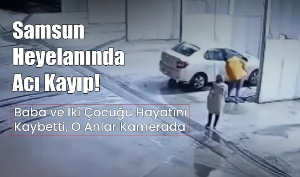 Samsun Heyelanında Acı Kayıp! Baba ve İki Çocuğu Hayatını Kaybetti, O Anlar Kamerada