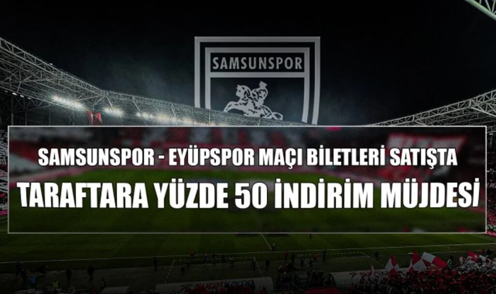 Samsunspor - Eyüpspor Maçı Biletleri Satışta! Taraftara Yüzde 50 İndirim Müjdesi