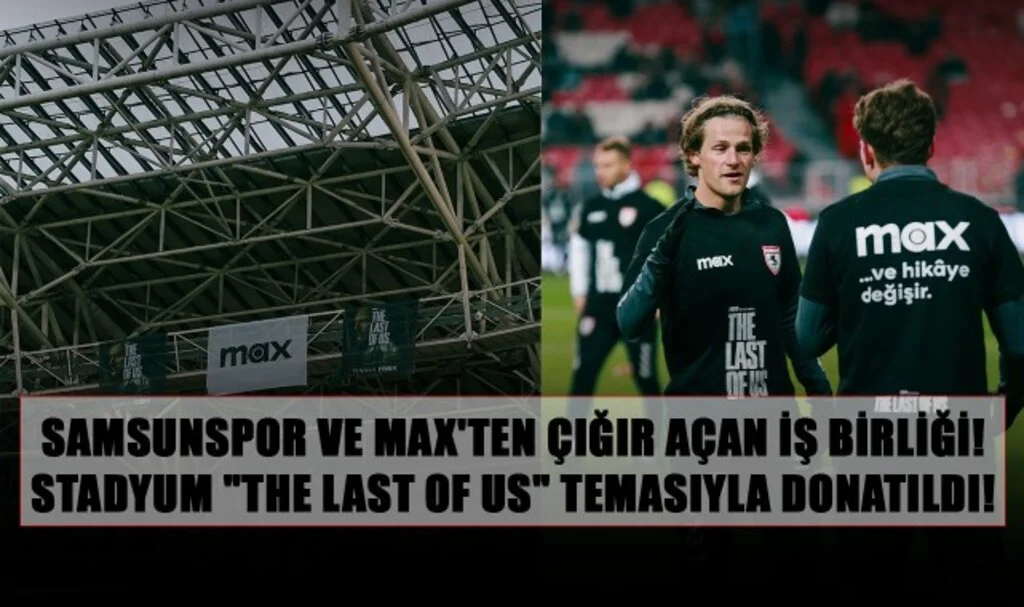 Samsunspor ve Max'ten Çığır Açan İş Birliği! Stadyum "The Last of Us" Temasıyla Donatıldı!