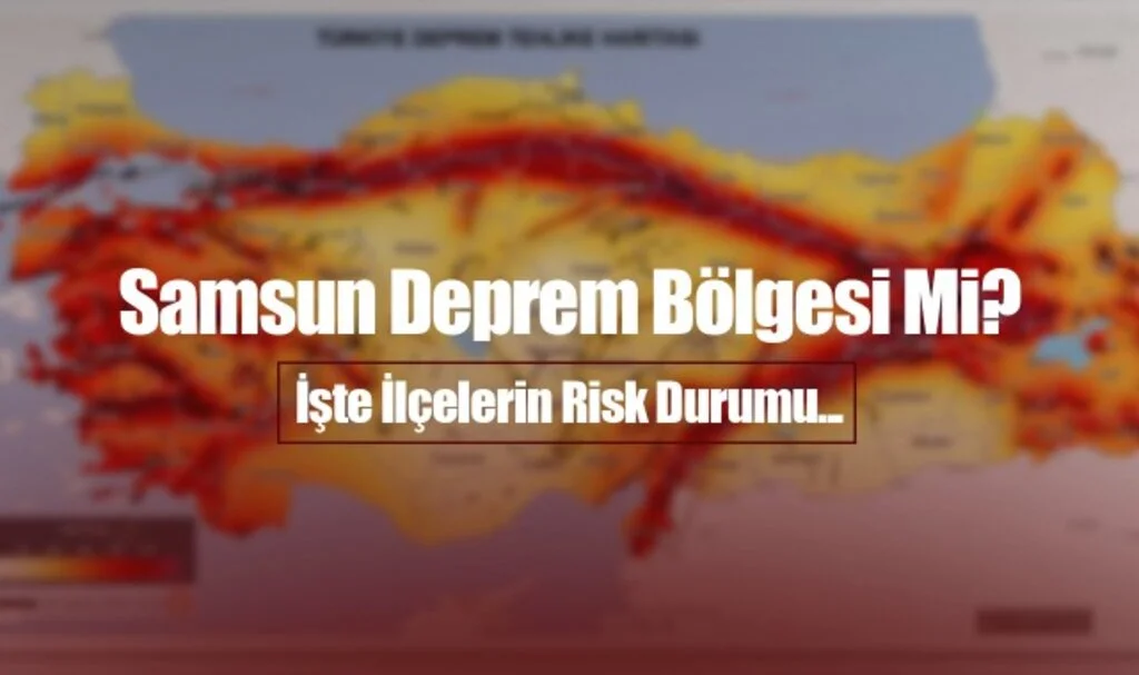 Türkiye'nin Yeni Deprem Haritası Yayınlandı! Samsun da En Güvenli 23 İl Arasında Yer Aldı