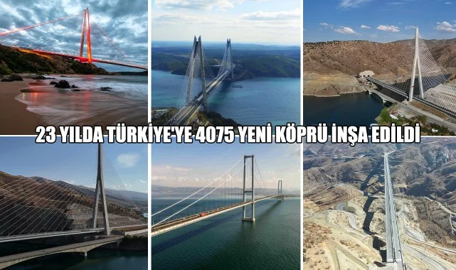23 Yılda Türkiye'ye 4075 Yeni Köprü İnşa Edildi