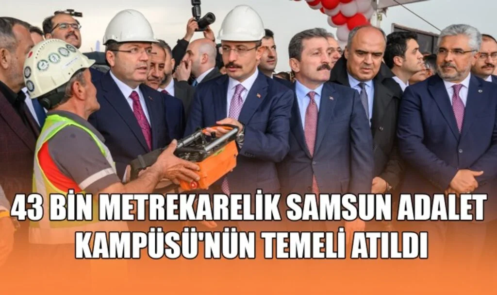 43 Bin Metrekarelik Samsun Adalet Kampüsü'nün Temeli Atıldı