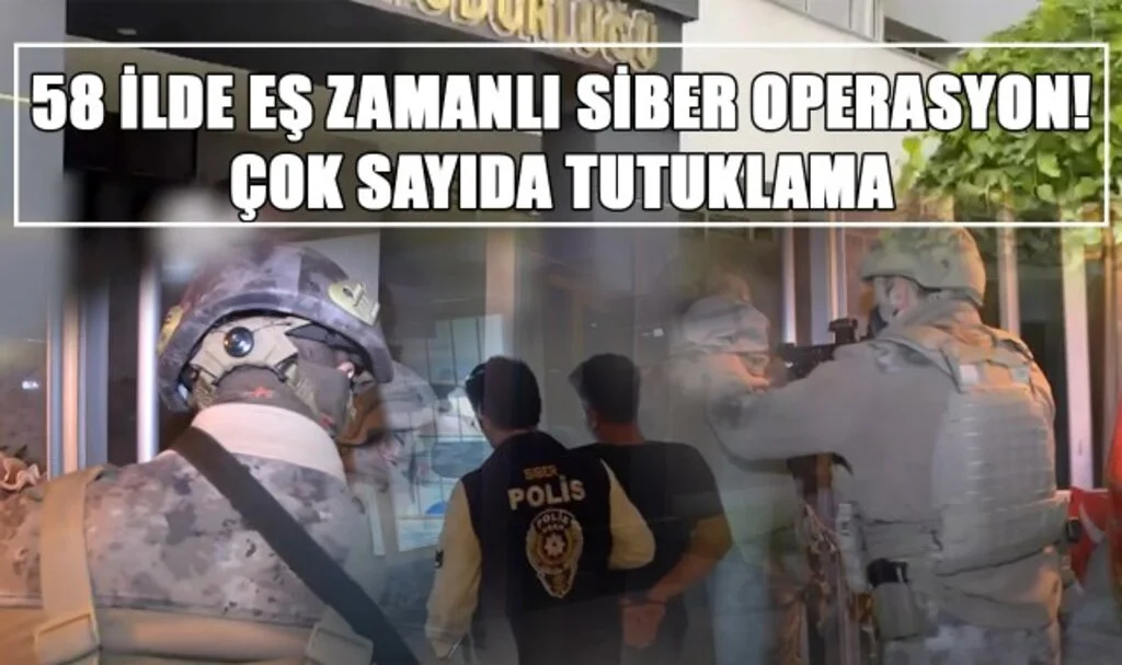 58 İlde Eş Zamanlı Siber Operasyon! Çok Sayıda Tutuklama