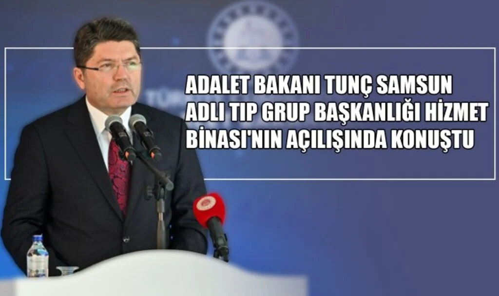 Adalet Bakanı Tunç, Samsun Adli Tıp Grup Başkanlığı Hizmet Binası'nın Açılışında Konuştu 