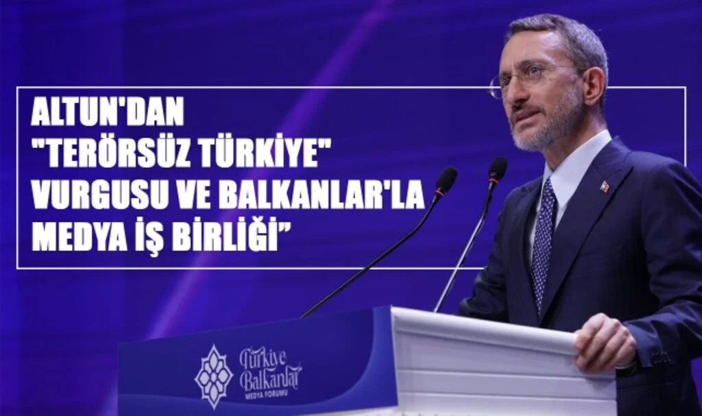Altun'dan "Terörsüz Türkiye" Vurgusu ve Balkanlar'la Medya İş Birliği
