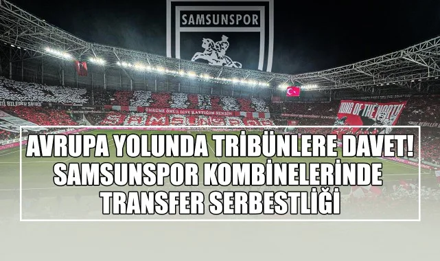 Avrupa Yolunda Tribünlere Davet! Samsunspor Kombinelerinde Transfer Serbestliği