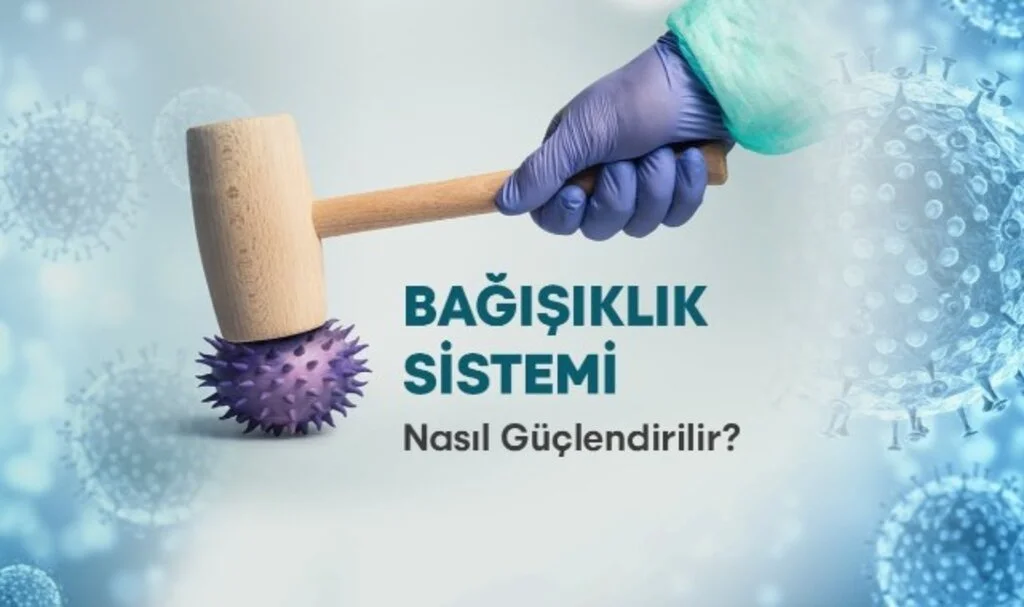 Bağışıklık Sistemi Nasıl Güçlendirilir
