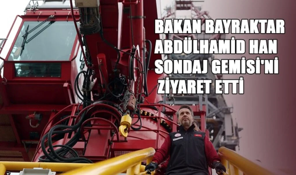 Bakan Bayraktar Abdülhamid Han Sondaj Gemisi'ni Ziyaret Etti