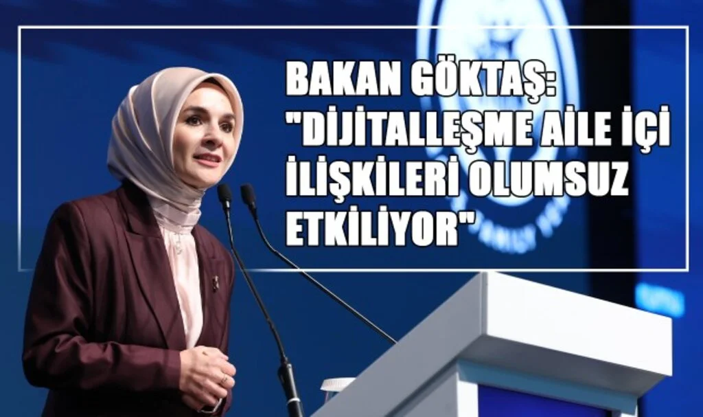 Bakan Göktaş: "Dijitalleşme Aile İçi İlişkileri Olumsuz Etkiliyor"