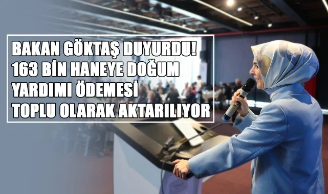 Bakan Göktaş Duyurdu! 163 Bin Haneye Doğum Yardımı Ödemesi Toplu Olarak Aktarılıyor