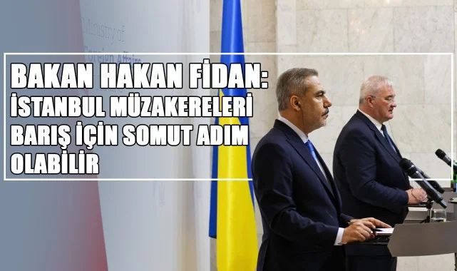 Bakan Hakan Fidan: "İstanbul Müzakereleri Barış İçin Somut Bir Adım Olabilir"