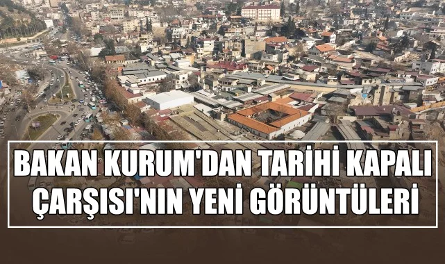 Bakan Kurum'dan Tarihi Kapalı Çarşısı'nın Yeni Görüntüleri