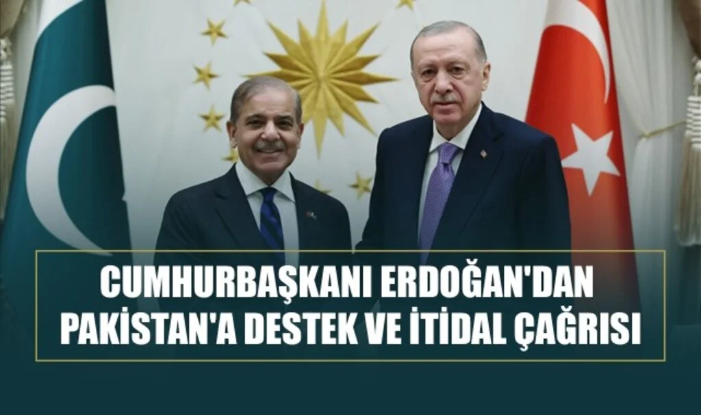 Cumhurbaşkanı Erdoğan'dan Pakistan'a Destek ve İtidal Çağrısı
