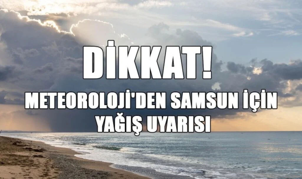 Dikkat! Meteoroloji'den Samsun İçin Yağış Uyarısı