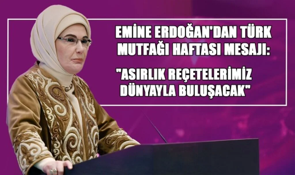 Emine Erdoğan'dan Türk Mutfağı Haftası Mesajı: "Asırlık Reçetelerimiz Dünyayla Buluşacak"