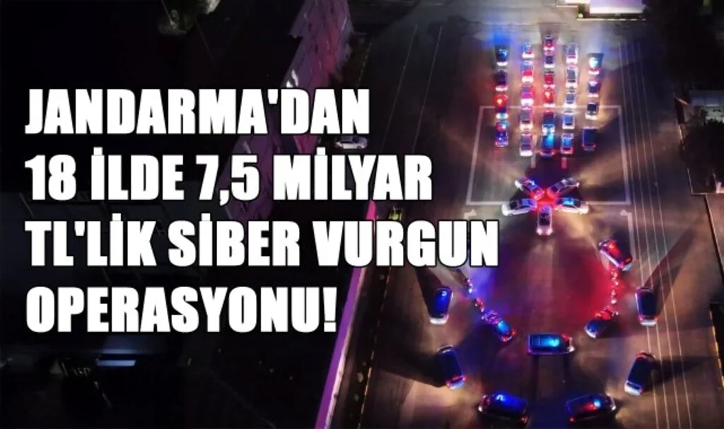 Jandarma'dan 18 İlde 7,5 Milyar TL'lik Siber Vurgun Operasyonu!