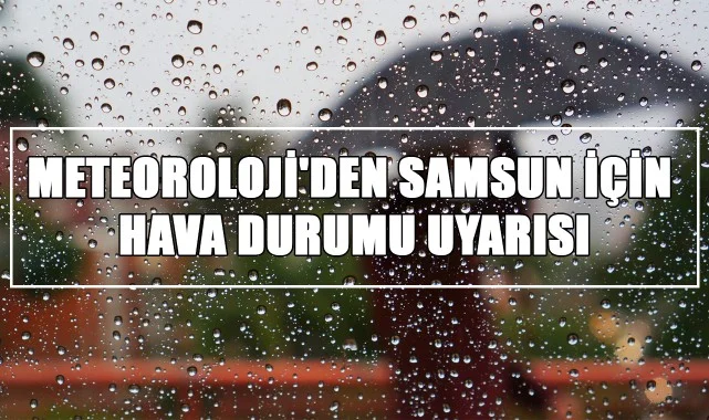 Meteoroloji'den Samsun İçin Hava Durumu Uyarısı