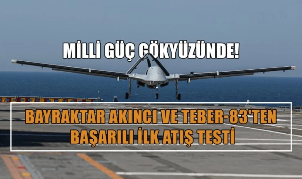 Milli Güç Gökyüzünde! Bayraktar AKINCI ve TEBER-83'ten Başarılı İlk Atış Testi