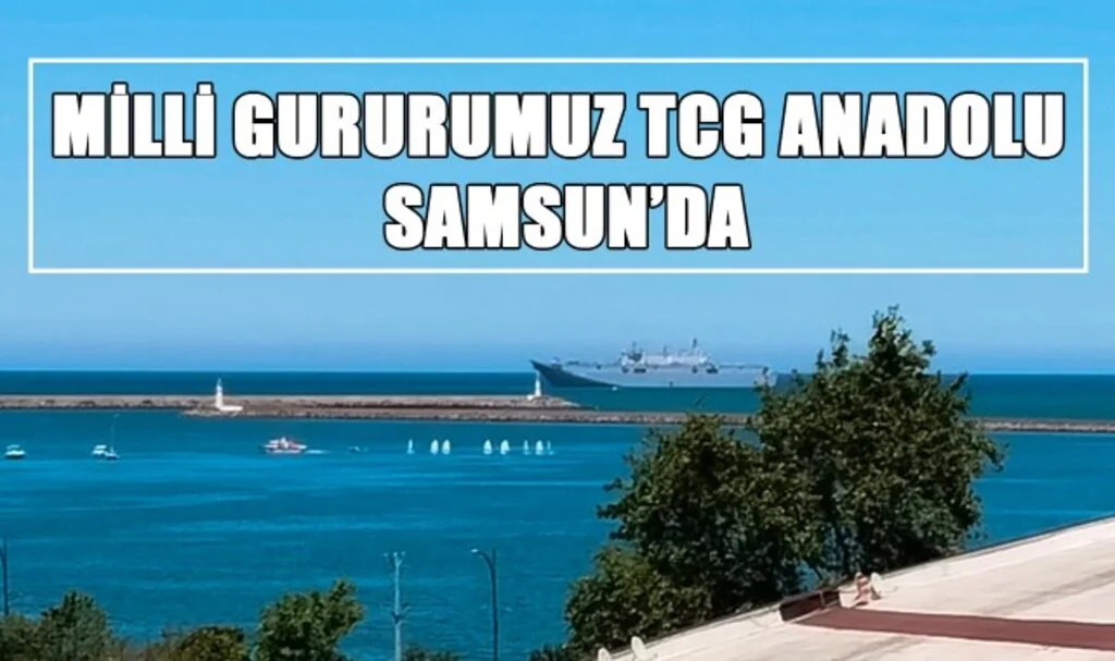 Milli Gururumuz TCG Anadolu Samsun'da!